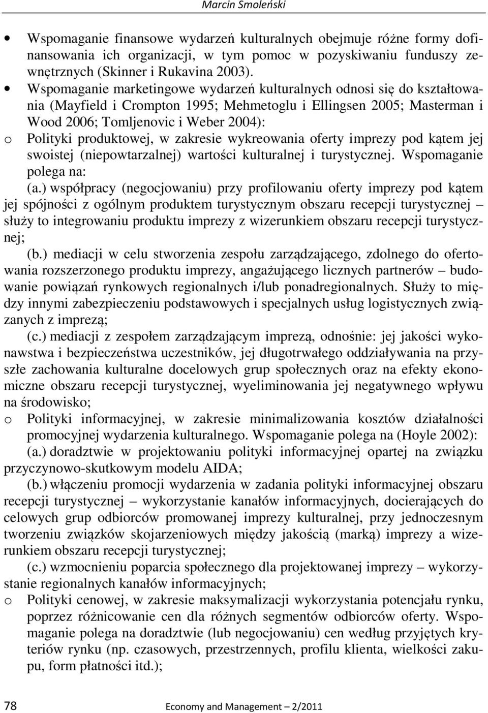 produktowej, w zakresie wykreowania oferty imprezy pod kątem jej swoistej (niepowtarzalnej) wartości kulturalnej i turystycznej. Wspomaganie polega na: (a.