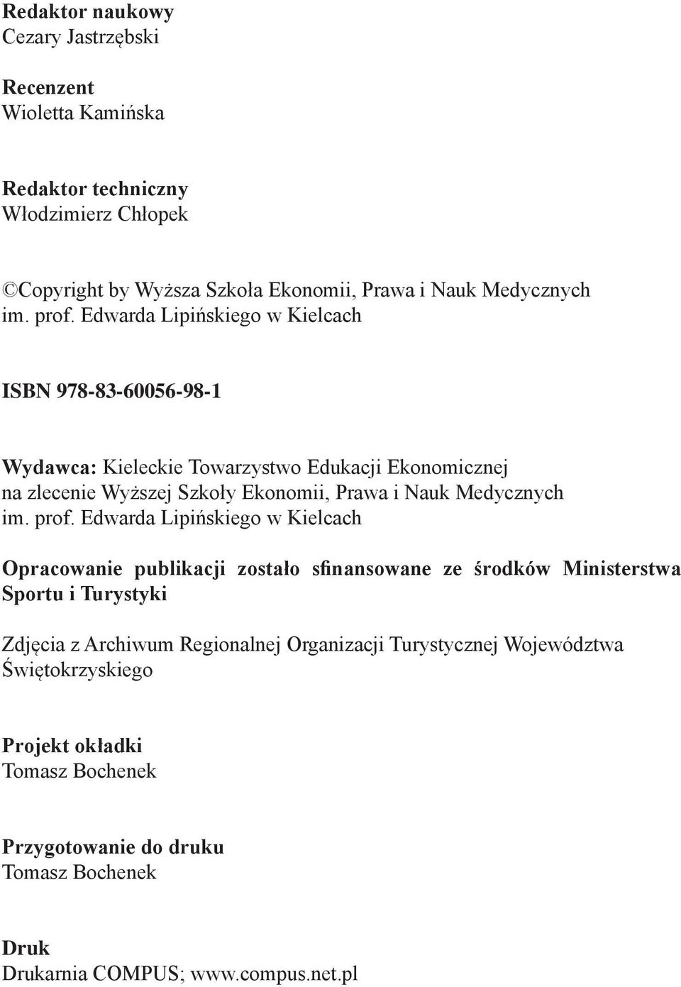 Edwarda Lipińskiego w Kielcach ISBN 978-83-60056-98-1 Wydawca: Kieleckie Towarzystwo Edukacji Ekonomicznej na zlecenie Wyższej Szkoły Ekonomii, Prawa i Nauk