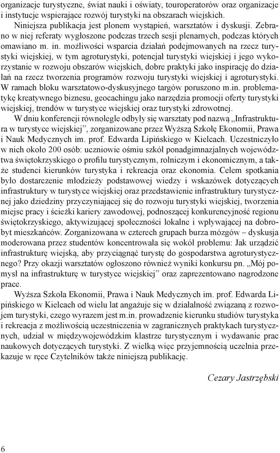 możliwości wsparcia działań podejmowanych na rzecz turystyki wiejskiej, w tym agroturystyki, potencjał turystyki wiejskiej i jego wykorzystanie w rozwoju obszarów wiejskich, dobre praktyki jako