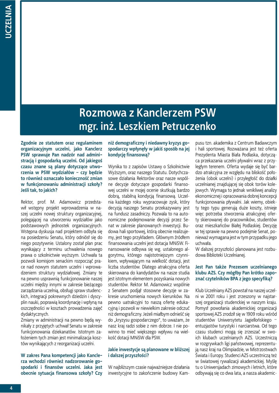 Od jakiegoś czasu znane są plany dotyczące utworzenia w PSW wydziałów czy będzie to również oznaczało konieczność zmian w funkcjonowaniu administracji szkoły? Jeśli tak, to jakich? Rektor, prof. M.