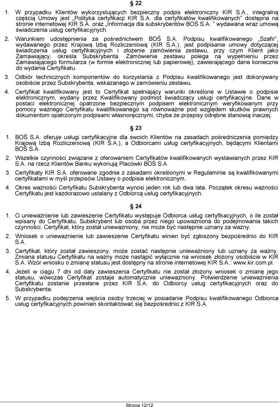 A.), jest podpisanie umowy dotyczącej świadczenia usług certyfikacyjnych i złożenie zamówienia zestawu, przy czym Klient jako Zamawiający, określa Subskrybenta.