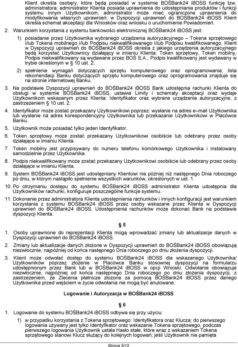 uprawnień; w Dyspozycji uprawnień do BOŚBank24 iboss Klient określa schemat akceptacji dla Wniosków oraz wniosku o uruchomienie Powiadomień. 2.