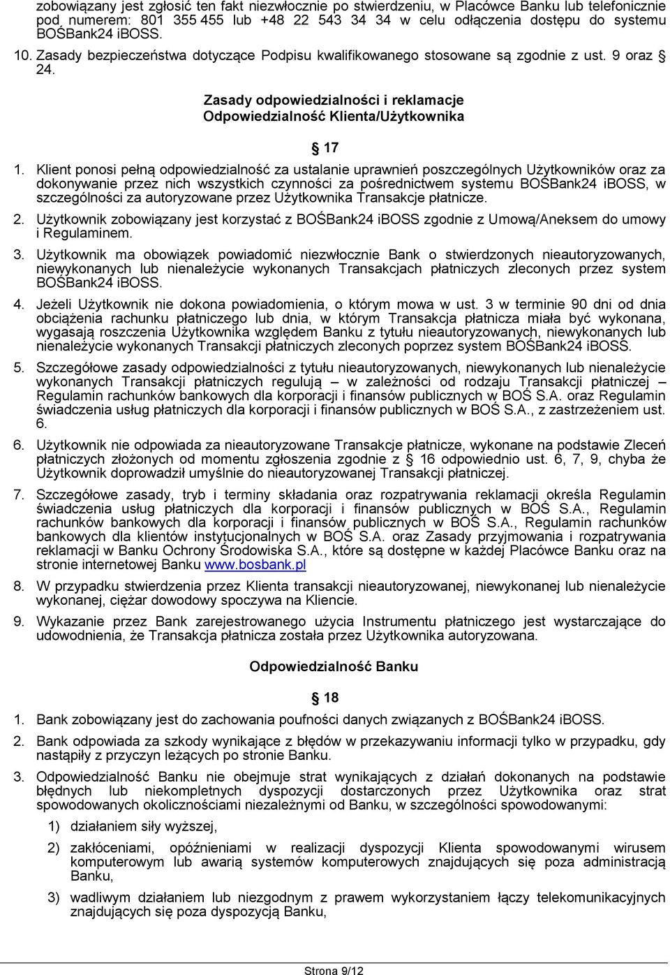 Klient ponosi pełną odpowiedzialność za ustalanie uprawnień poszczególnych Użytkowników oraz za dokonywanie przez nich wszystkich czynności za pośrednictwem systemu BOŚBank24 iboss, w szczególności