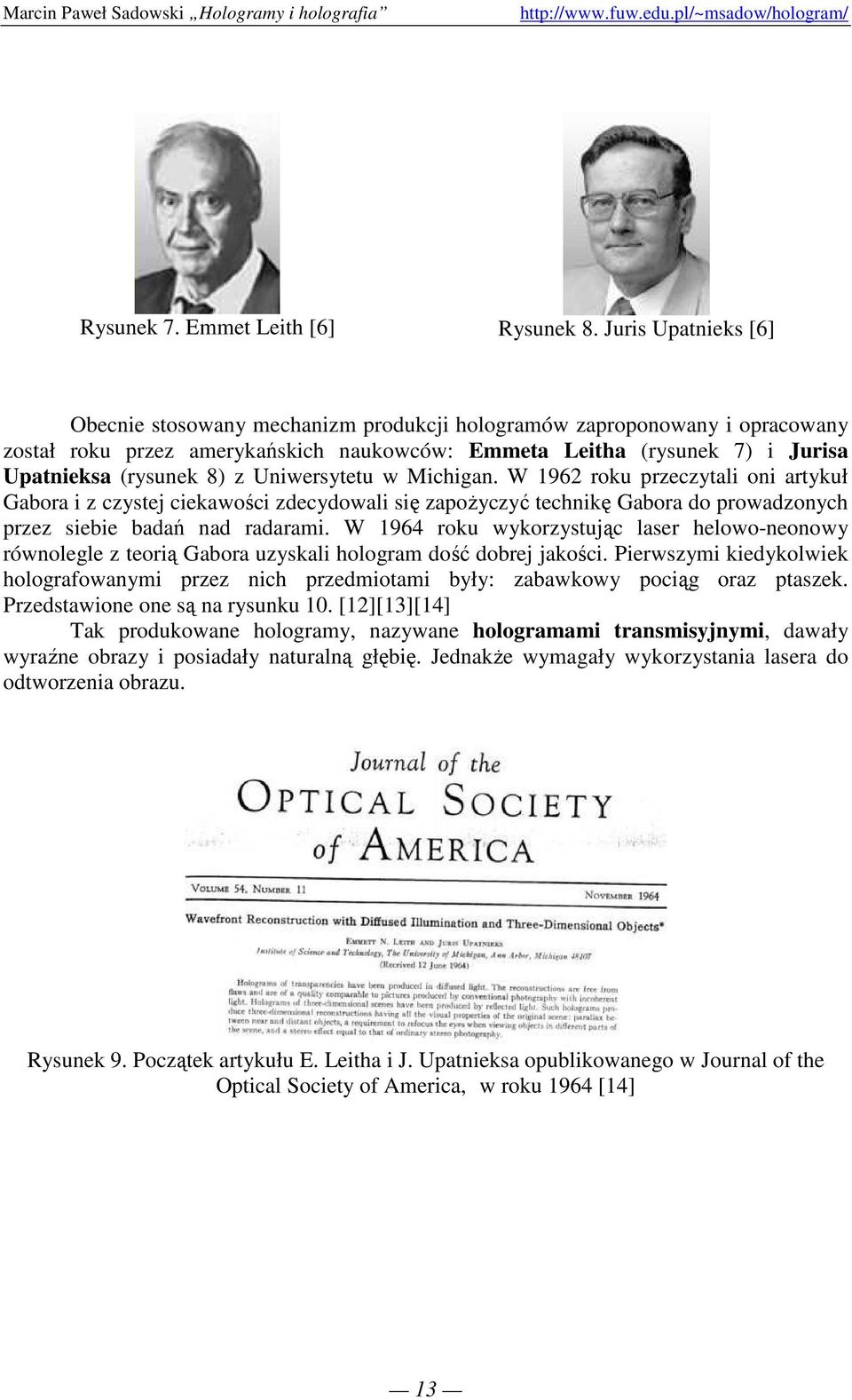 Uniwersytetu w Michigan. W 1962 roku przeczytali oni artykuł Gabora i z czystej ciekawości zdecydowali się zapoŝyczyć technikę Gabora do prowadzonych przez siebie badań nad radarami.