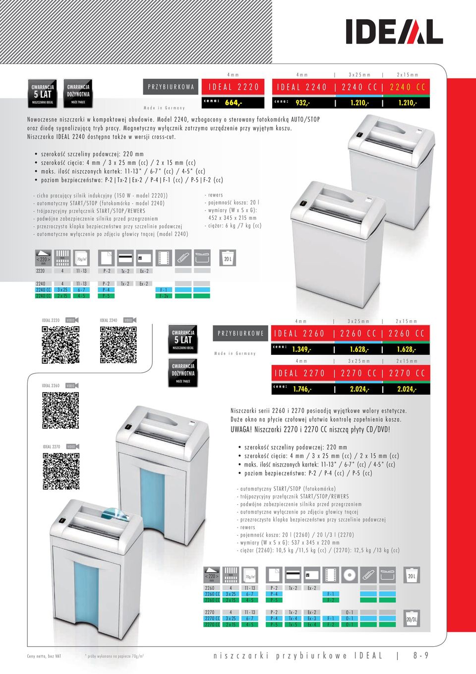 Niszczarka IDEAL 2240 dostępna także w wersji cross-cut. szerokość szczeliny podawczej: 220 szerokość cięcia: 4 / 3 x 25 (cc) / 2 x 15 (cc) maks.