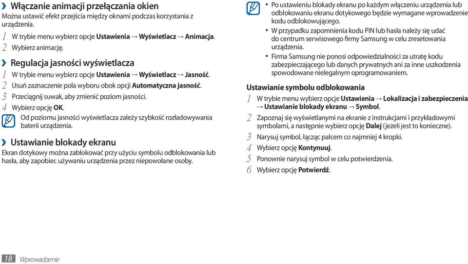 3 Przeciągnij suwak, aby zmienić poziom jasności. 4 Wybierz opcję OK. Od poziomu jasności wyświetlacza zależy szybkość rozładowywania baterii urządzenia.