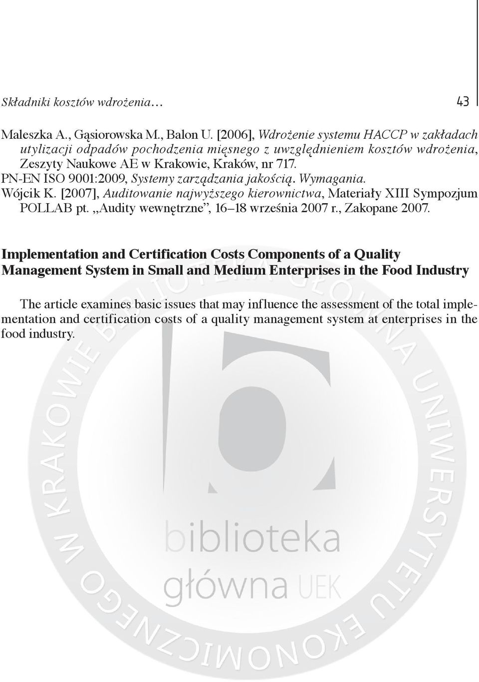 PN-EN ISO 9001:2009, Systemy zarządzania jakością. Wymagania. Wójcik K. [2007], Auditowanie najwyższego kierownictwa, Materiały XIII Sympozjum POLLAB pt.