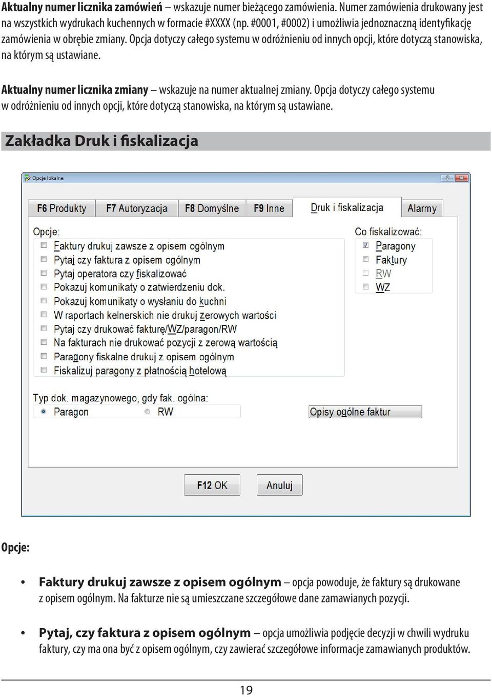 Aktualny numer licznika zmiany wskazuje na numer aktualnej zmiany. Opcja dotyczy całego systemu w odróżnieniu od innych opcji, które dotyczą stanowiska, na którym są ustawiane.