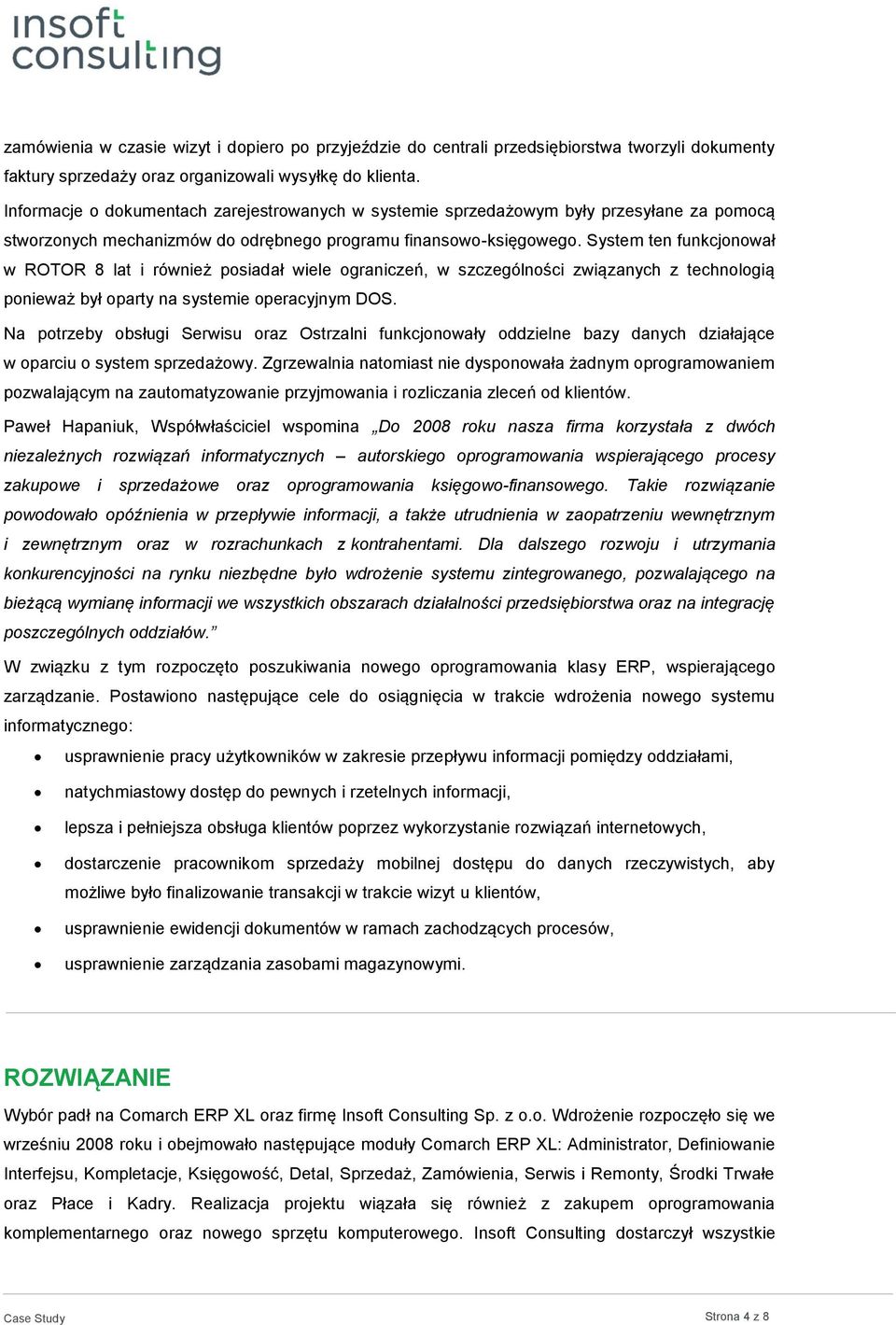 System ten funkcjonował w ROTOR 8 lat i również posiadał wiele ograniczeń, w szczególności związanych z technologią ponieważ był oparty na systemie operacyjnym DOS.