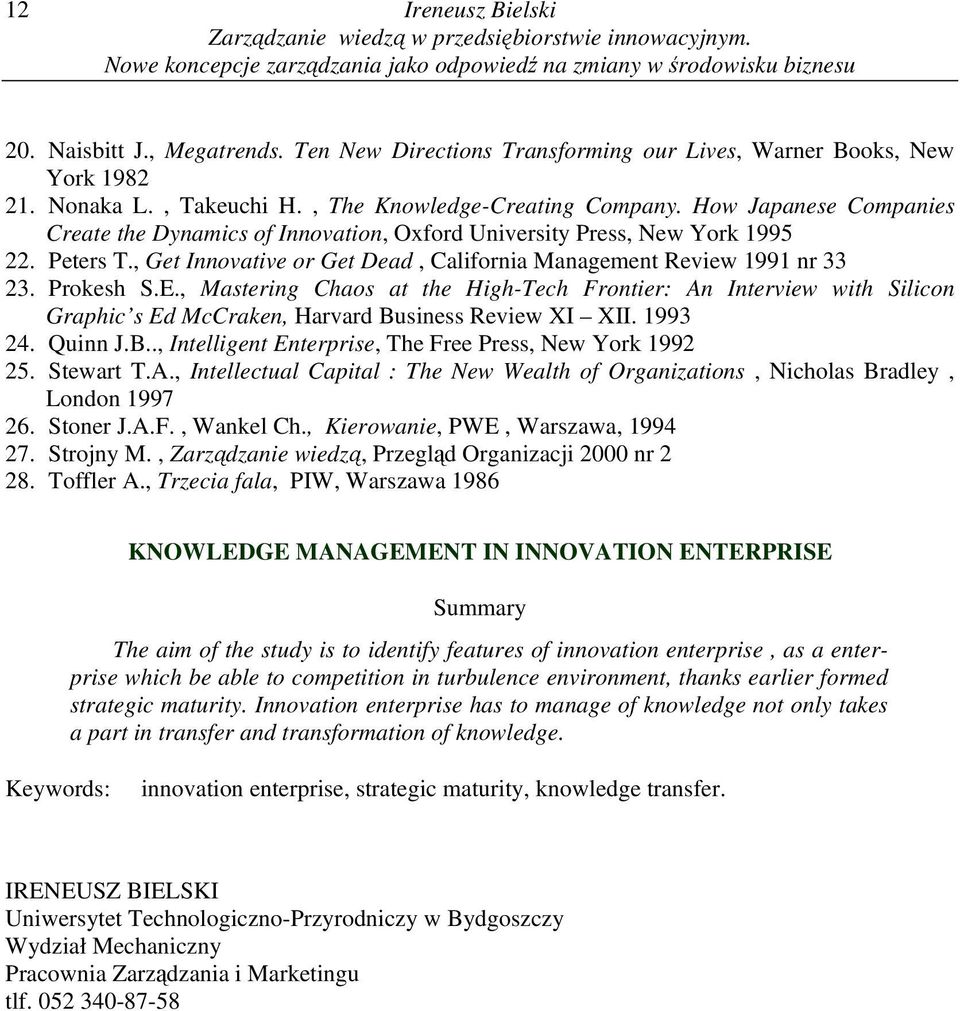 How Japanese Companies Create the Dynamics of Innovation, Oxford University Press, New York 1995 22. Peters T., Get Innovative or Get Dead, California Management Review 1991 nr 33 23. Prokesh S.E.