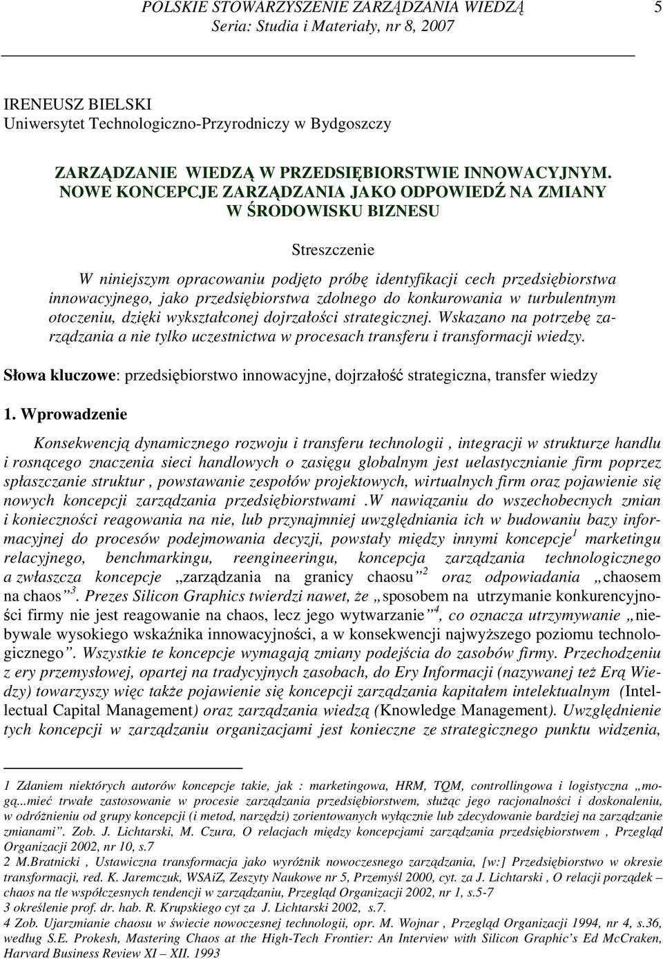 NOWE KONCEPCJE ZARZĄDZANIA JAKO ODPOWIEDŹ NA ZMIANY W ŚRODOWISKU BIZNESU Streszczenie W niniejszym opracowaniu podjęto próbę identyfikacji cech przedsiębiorstwa innowacyjnego, jako przedsiębiorstwa