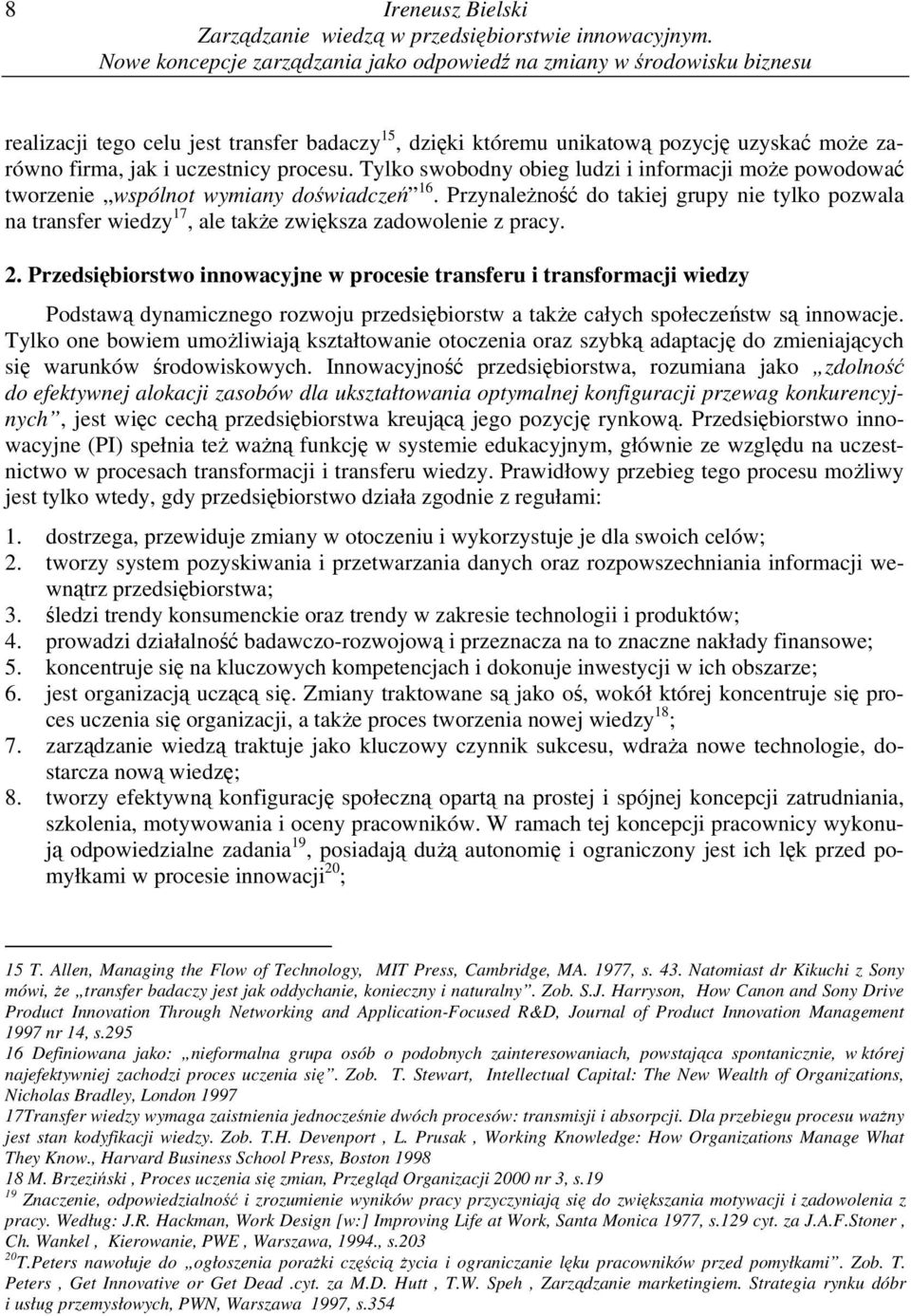 procesu. Tylko swobodny obieg ludzi i informacji może powodować tworzenie wspólnot wymiany doświadczeń 16.