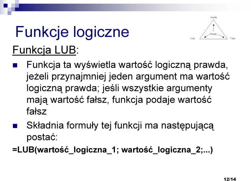 argumenty mają wartość fałsz, funkcja podaje wartość fałsz Składnia formuły tej