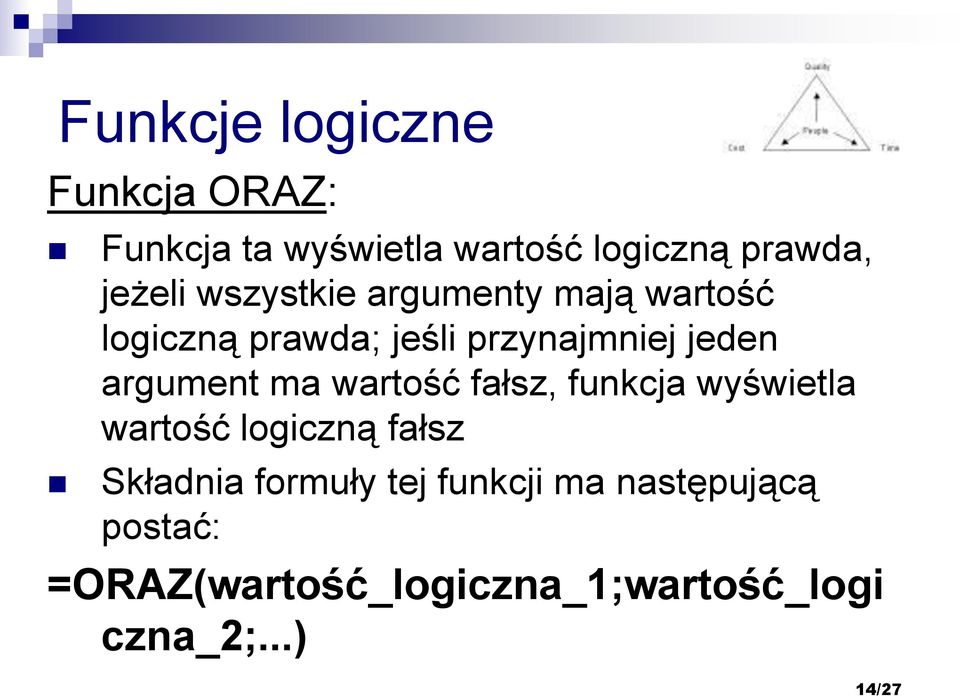 ma wartość fałsz, funkcja wyświetla wartość logiczną fałsz Składnia formuły tej