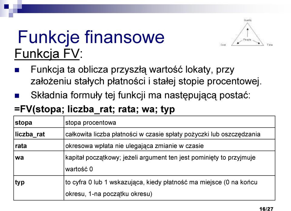 liczba płatności w czasie spłaty pożyczki lub oszczędzania okresowa wpłata nie ulegająca zmianie w czasie kapitał początkowy; jeżeli argument