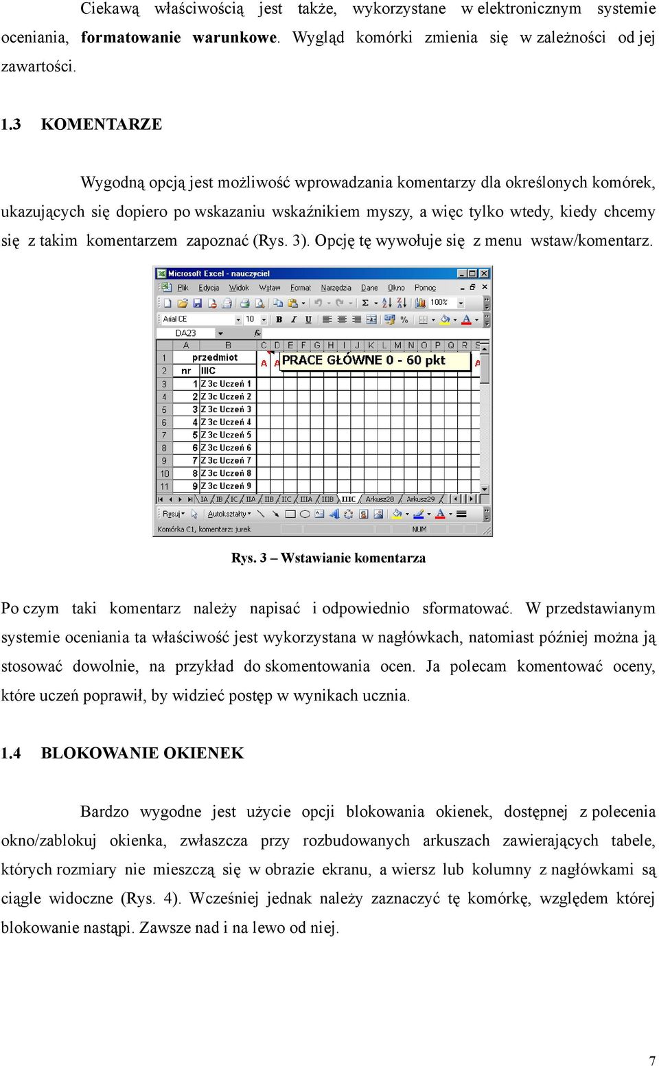 komentarzem zapoznać (Rys. 3). Opcję tę wywołuje się z menu wstaw/komentarz. Rys. 3 Wstawianie komentarza Po czym taki komentarz należy napisać i odpowiednio sformatować.