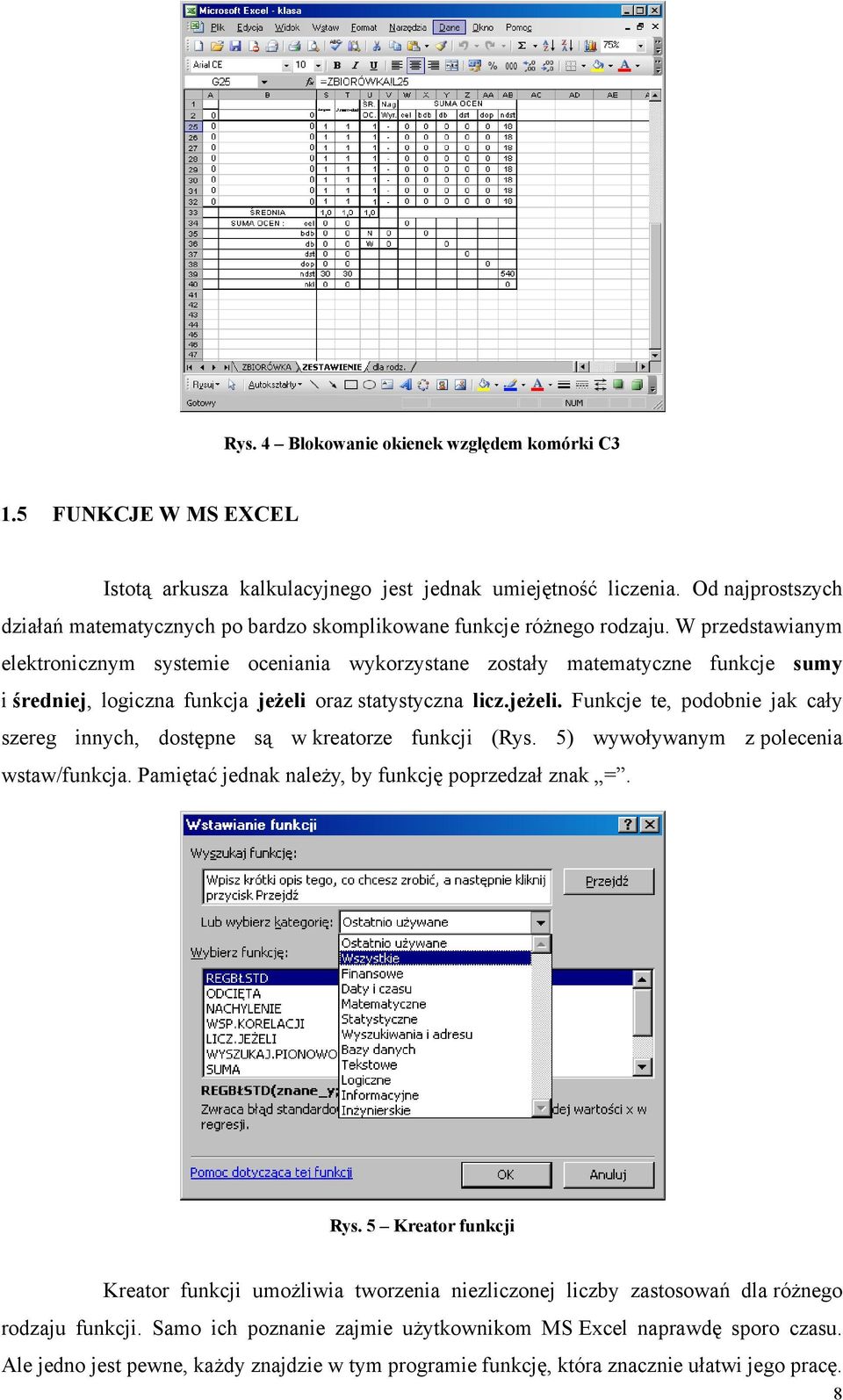 W przedstawianym elektronicznym systemie oceniania wykorzystane zostały matematyczne funkcje sumy i średniej, logiczna funkcja jeżeli 