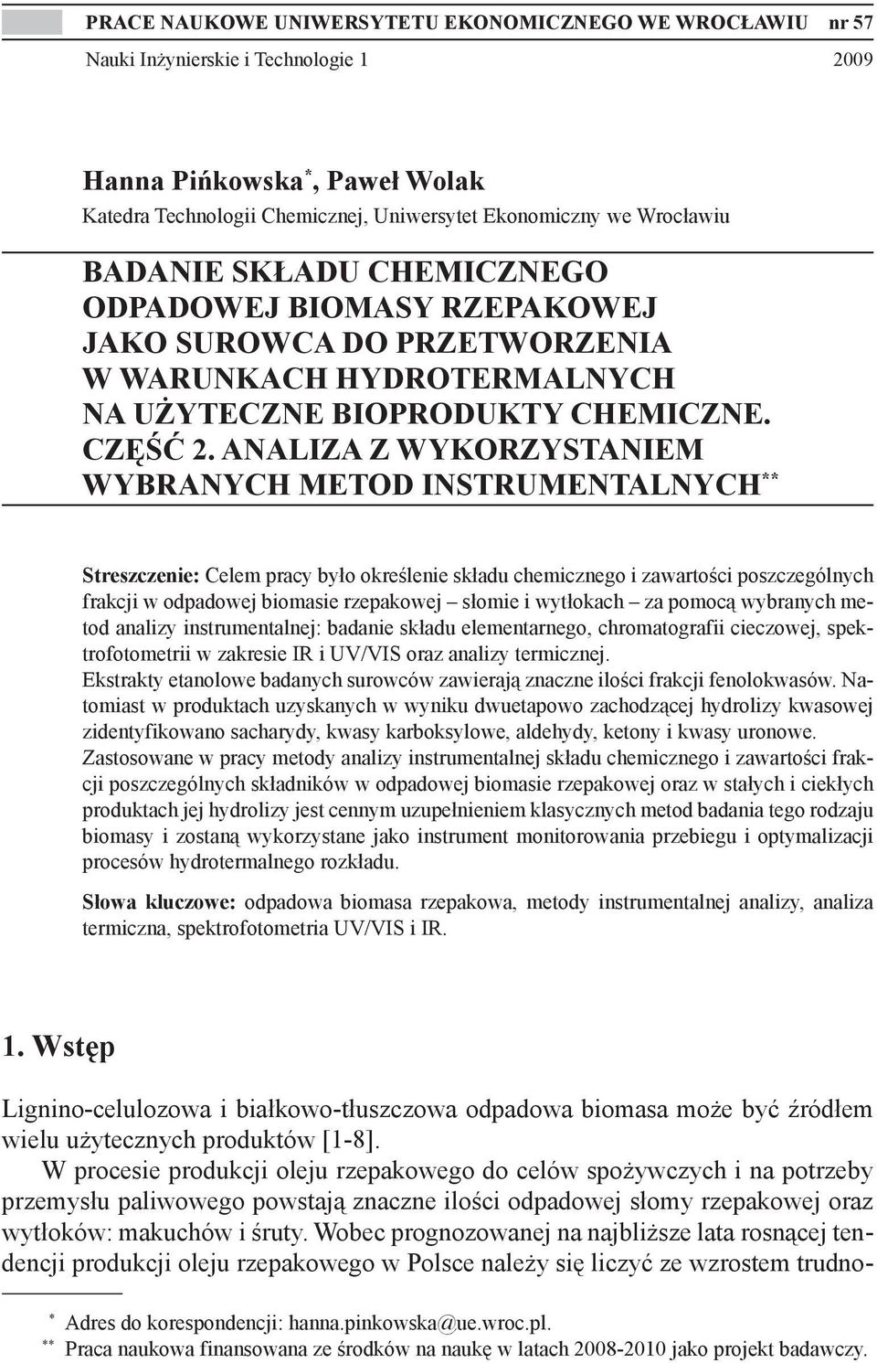 ANALIZA Z WYKORZYSTANIEM WYBRANYCH METOD INSTRUMENTALNYCH ** Streszczenie: Celem pracy było określenie składu chemicznego i zawartości poszczególnych frakcji w odpadowej biomasie rzepakowej słomie i