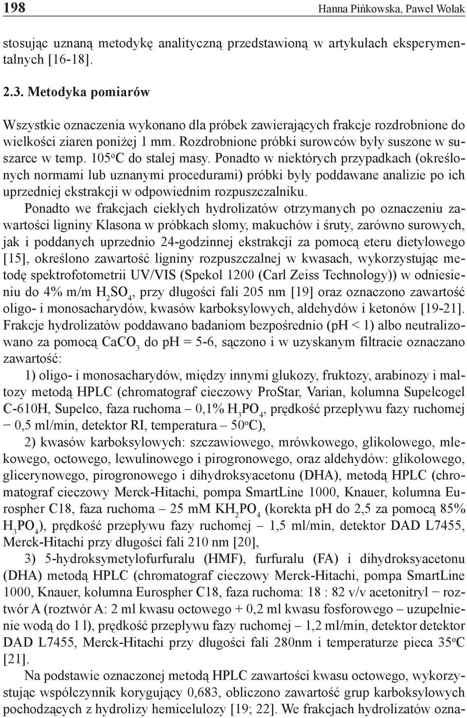 105 o C do stałej masy. Ponadto w niektórych przypadkach (określonych normami lub uznanymi procedurami) próbki były poddawane analizie po ich uprzedniej ekstrakcji w odpowiednim rozpuszczalniku.