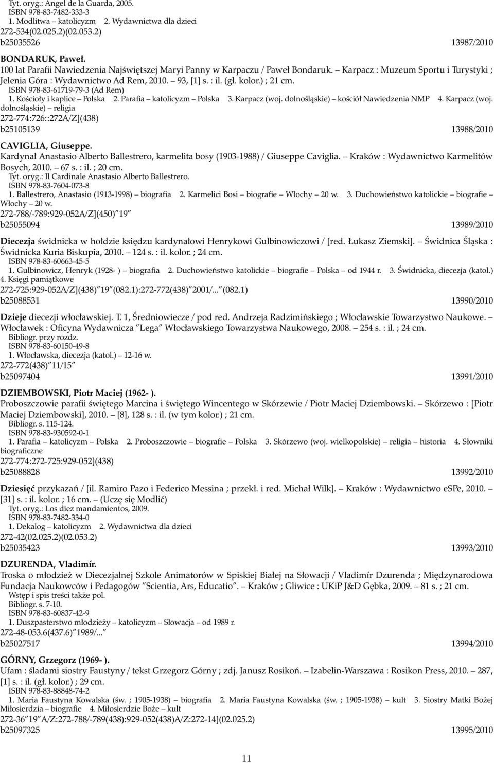 ISBN 978-83-61719-79-3 (Ad Rem) 1. Kościoły i kaplice Polska 2. Parafia katolicyzm Polska 3. Karpacz (woj. dolnośląskie) kościół Nawiedzenia NMP 4. Karpacz (woj. dolnośląskie) religia 272-774:726::272A/Z](438) b25105139 13988/2010 CAVIGLIA, Giuseppe.