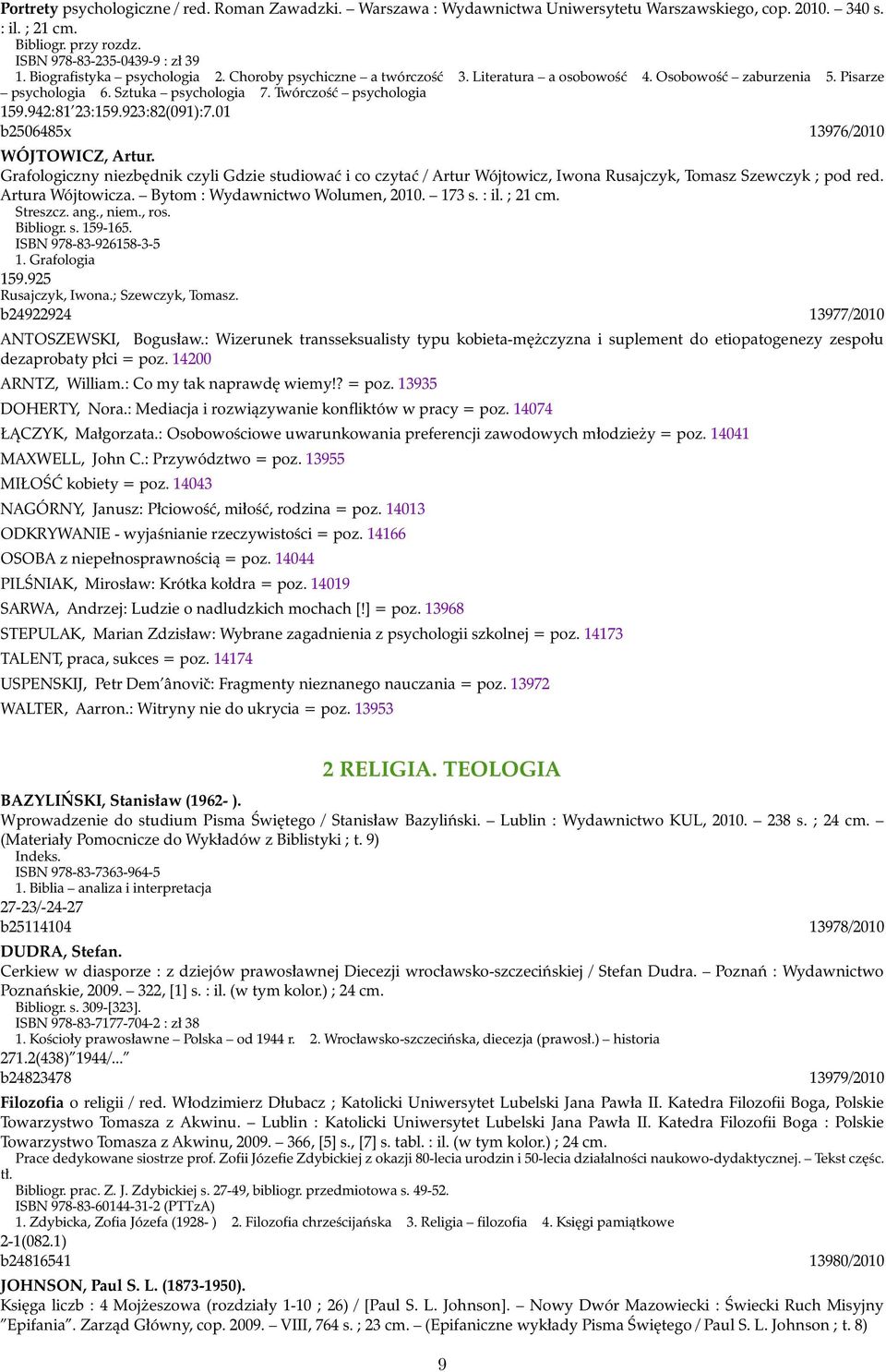 923:82(091):7.01 b2506485x 13976/2010 WÓJTOWICZ, Artur. Grafologiczny niezbędnik czyli Gdzie studiować i co czytać / Artur Wójtowicz, Iwona Rusajczyk, Tomasz Szewczyk ; pod red. Artura Wójtowicza.