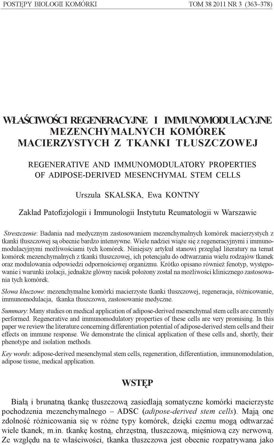 Badania nad medycznym zastosowaniem mezenchymalnych komórek macierzystych z tkanki t³uszczowej s¹ obecnie bardzo intensywne.