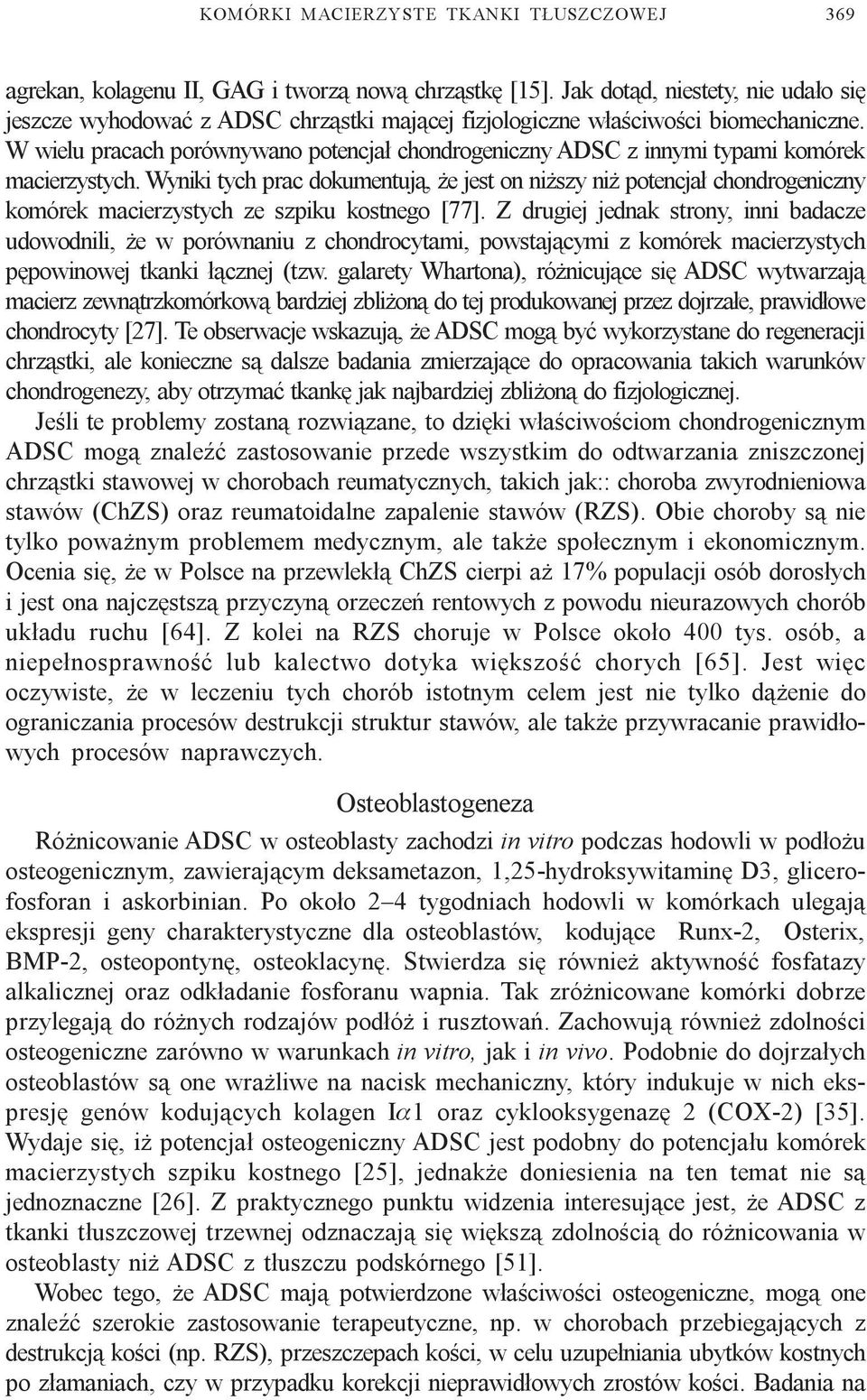 W wielu pracach porównywano potencja³ chondrogeniczny ADSC z innymi typami komórek macierzystych.