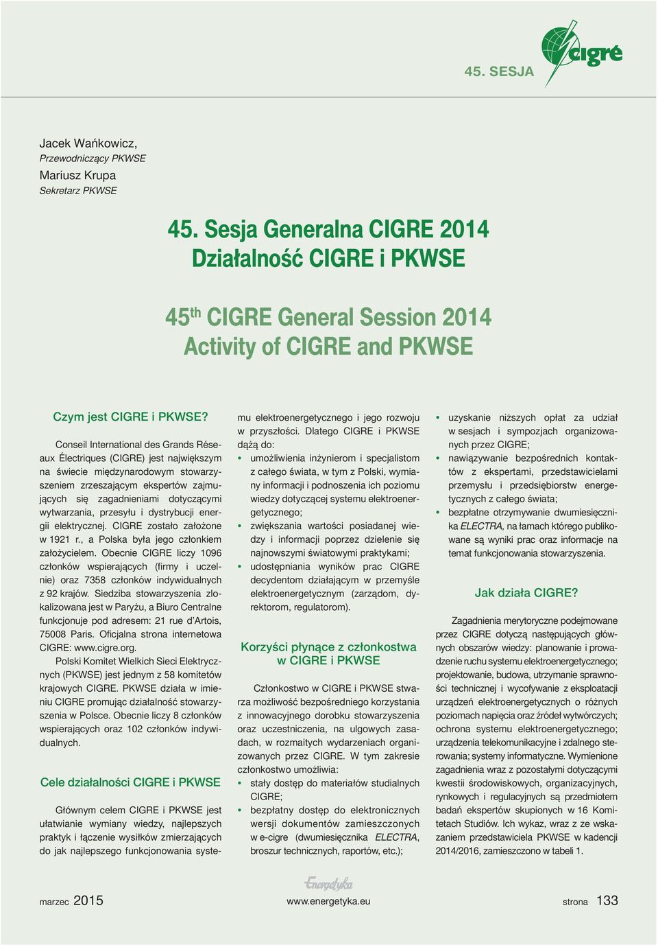 Conseil International des Grands Réseaux Électriques (CIGRE) jest największym na świecie międzynarodowym stowarzyszeniem zrzeszającym ekspertów zajmujących się zagadnieniami dotyczącymi wytwarzania,