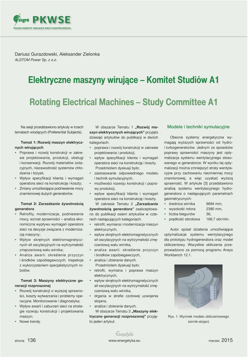 ka ALSTOM Power Sp. z o.o. Elektryczne maszyny wirujące Komitet Studiów A1 Rotating Electrical Machines Study Committee A1 Na sesji przedstawiono artykuły w trzech tematach wiodących (Preferential Subjects).