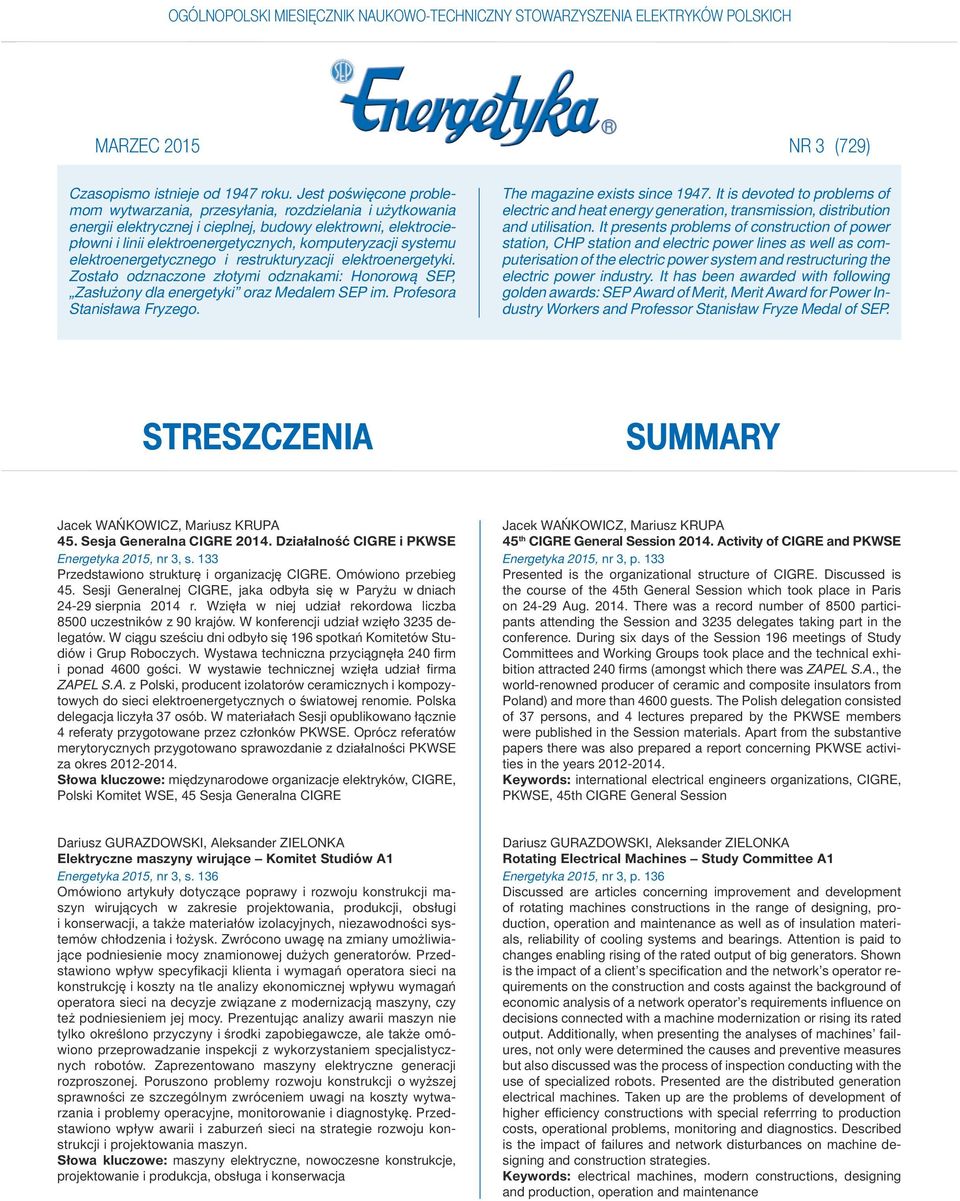 systemu elektroenergetycznego i restrukturyzacji elektroenergetyki. Zostało odznaczone złotymi odznakami: Honorową SEP, Zasłużony dla energetyki oraz Medalem SEP im. Profesora Stanisława Fryzego.