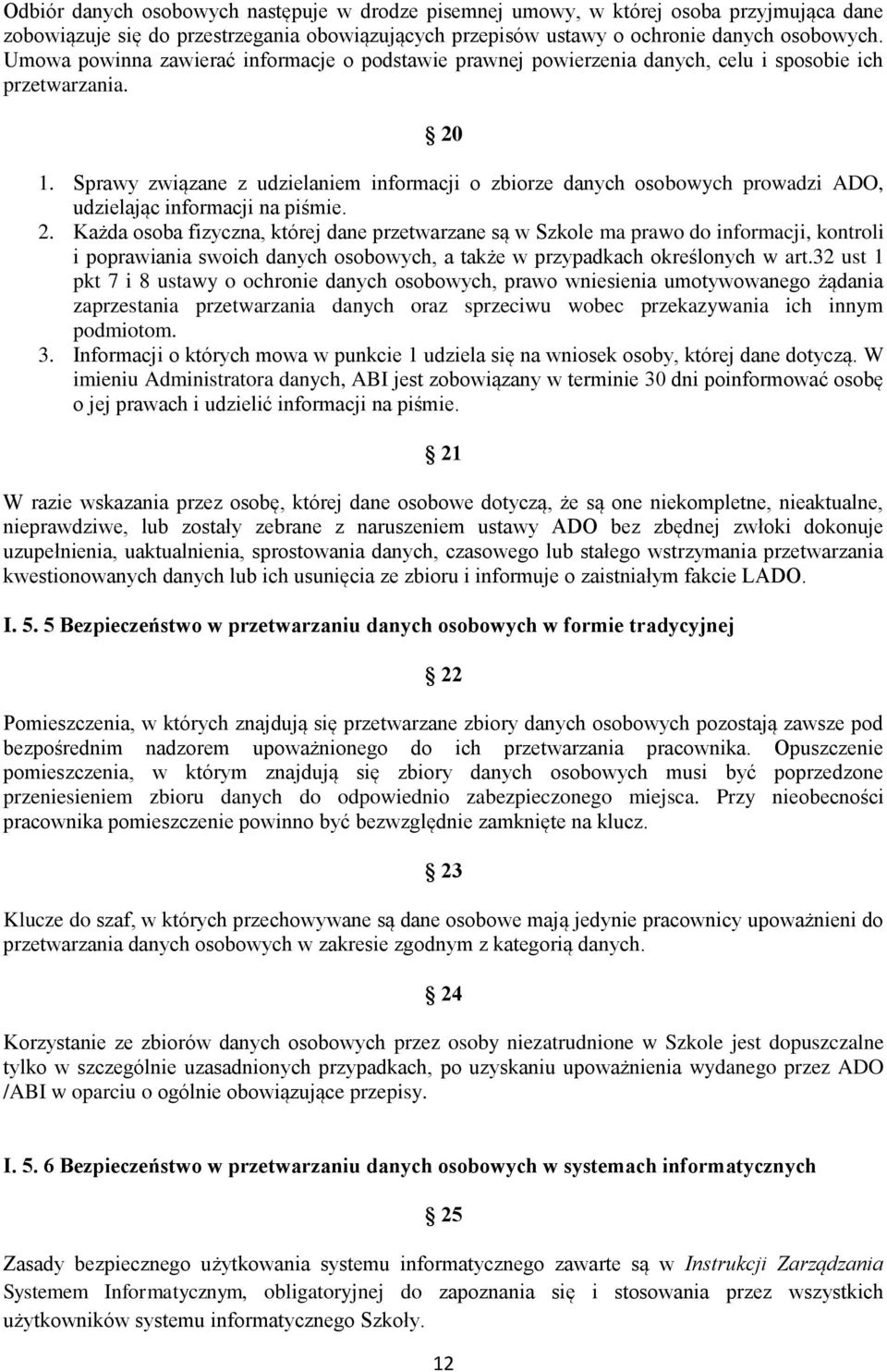 Sprawy związane z udzielaniem informacji o zbiorze danych osobowych prowadzi ADO, udzielając informacji na piśmie. 2.