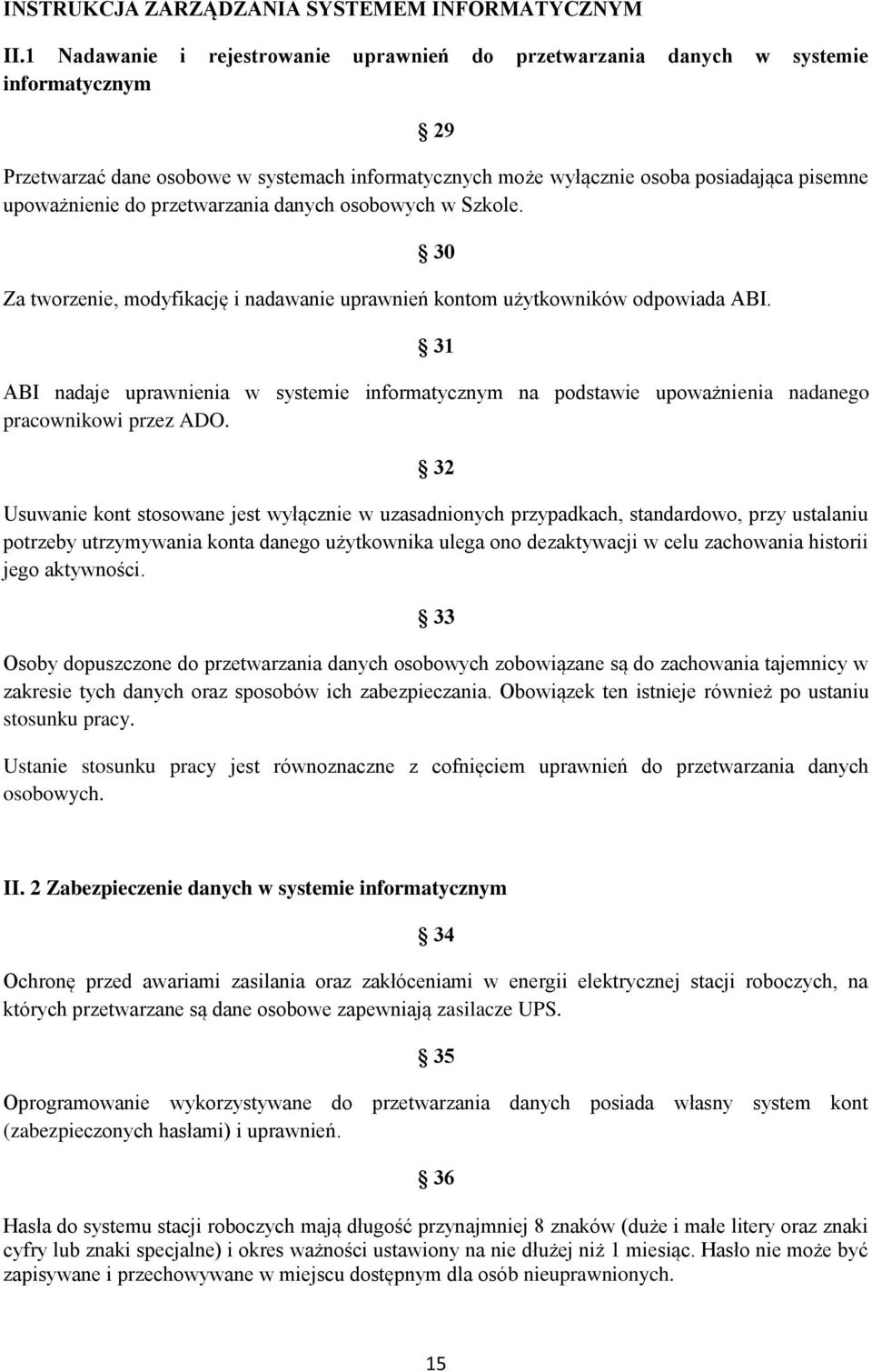 do przetwarzania danych osobowych w Szkole. Za tworzenie, modyfikację i nadawanie uprawnień kontom użytkowników odpowiada ABI.