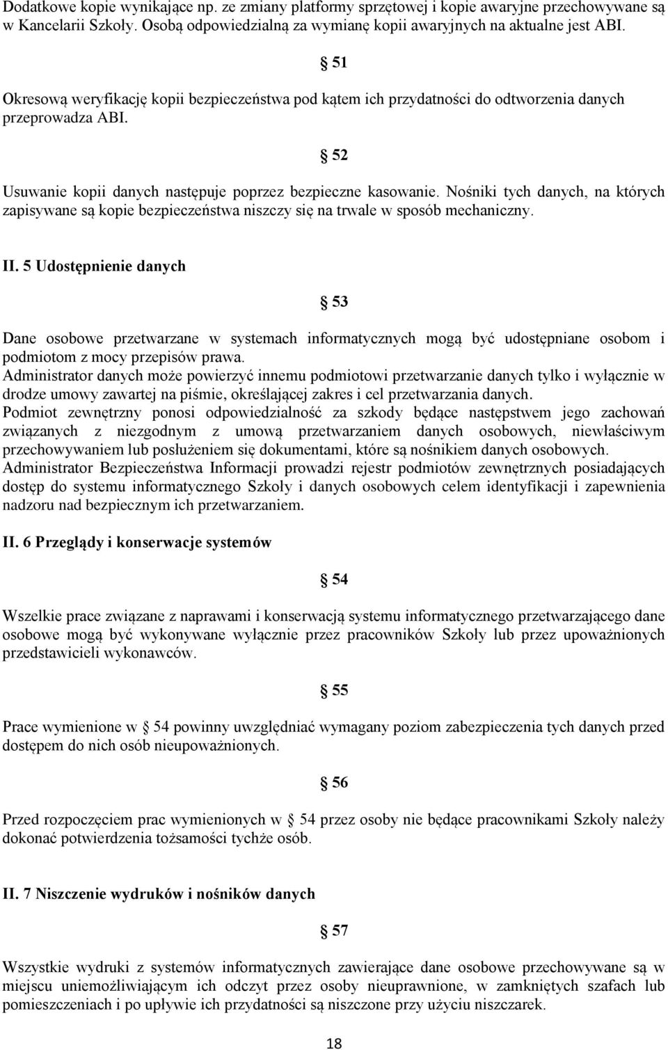 Nośniki tych danych, na których zapisywane są kopie bezpieczeństwa niszczy się na trwale w sposób mechaniczny. II.