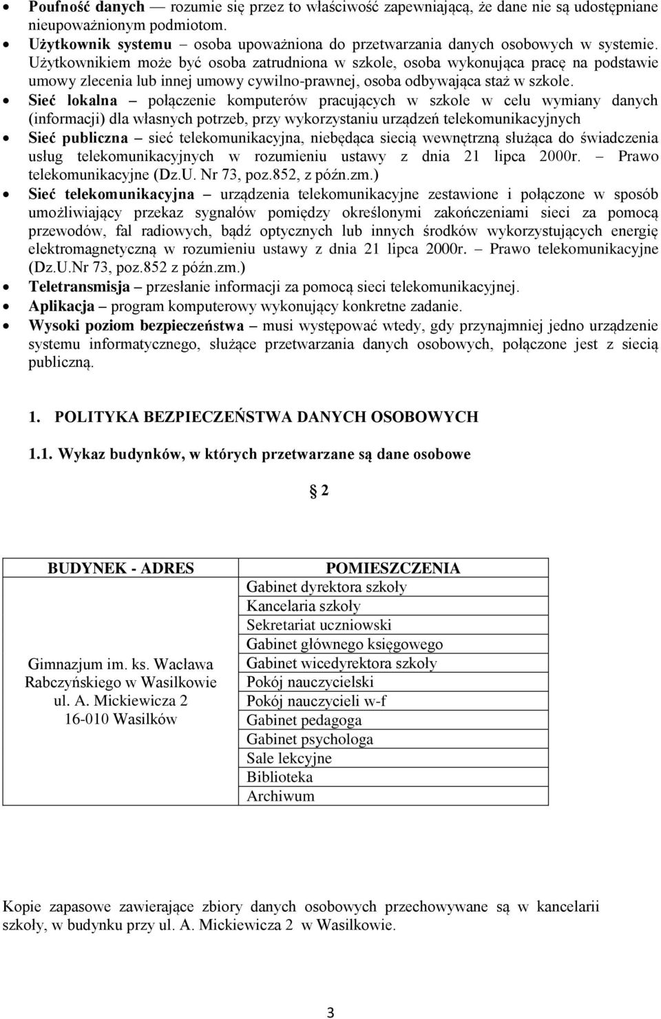 Sieć lokalna połączenie komputerów pracujących w szkole w celu wymiany danych (informacji) dla własnych potrzeb, przy wykorzystaniu urządzeń telekomunikacyjnych Sieć publiczna sieć telekomunikacyjna,