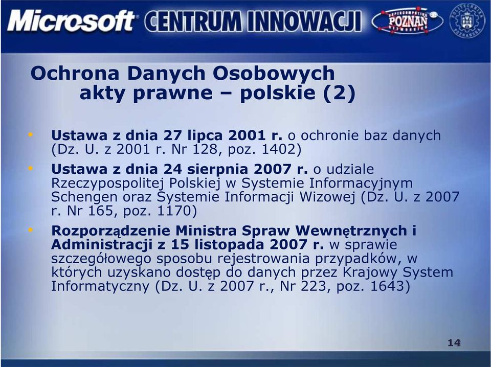 o udziale Rzeczypospolitej Polskiej w Systemie Informacyjnym Schengen oraz Systemie Informacji Wizowej (Dz. U. z 2007 r. Nr 165, poz.