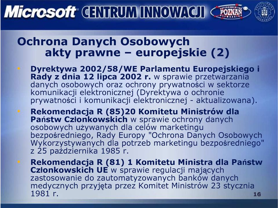 Rekomendacja R (85)20 Komitetu Ministrów dla Państw Członkowskich w sprawie ochrony danych osobowych uŝywanych dla celów marketingu bezpośredniego, Rady Europy "Ochrona Danych Osobowych