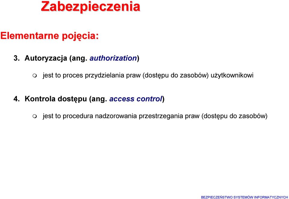 zasobów) użytkownikowi 4. Kontrola dostępu (ang.