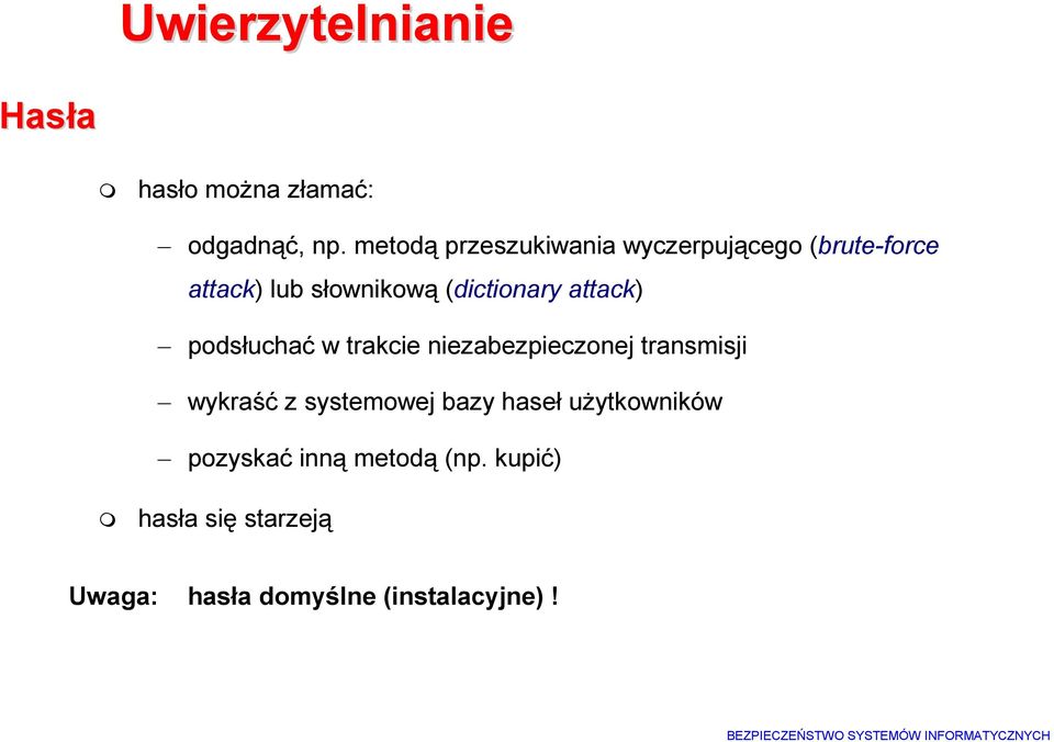 (dictionary attack) podsłuchać w trakcie niezabezpieczonej transmisji wykraść z