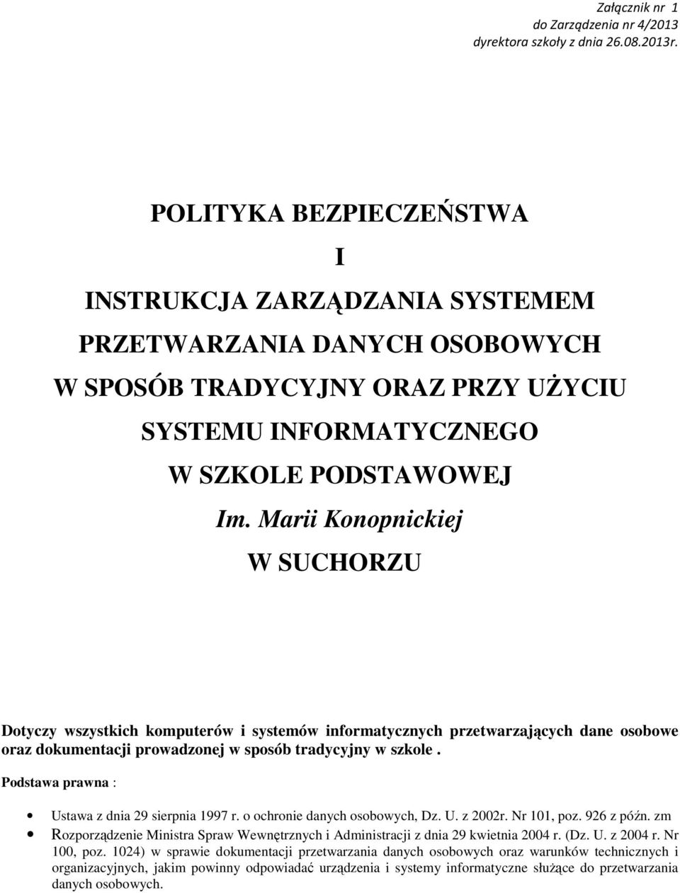 Marii Konopnickiej W SUCHORZU Dotyczy wszystkich komputerów i systemów informatycznych przetwarzających dane osobowe oraz dokumentacji prowadzonej w sposób tradycyjny w szkole.