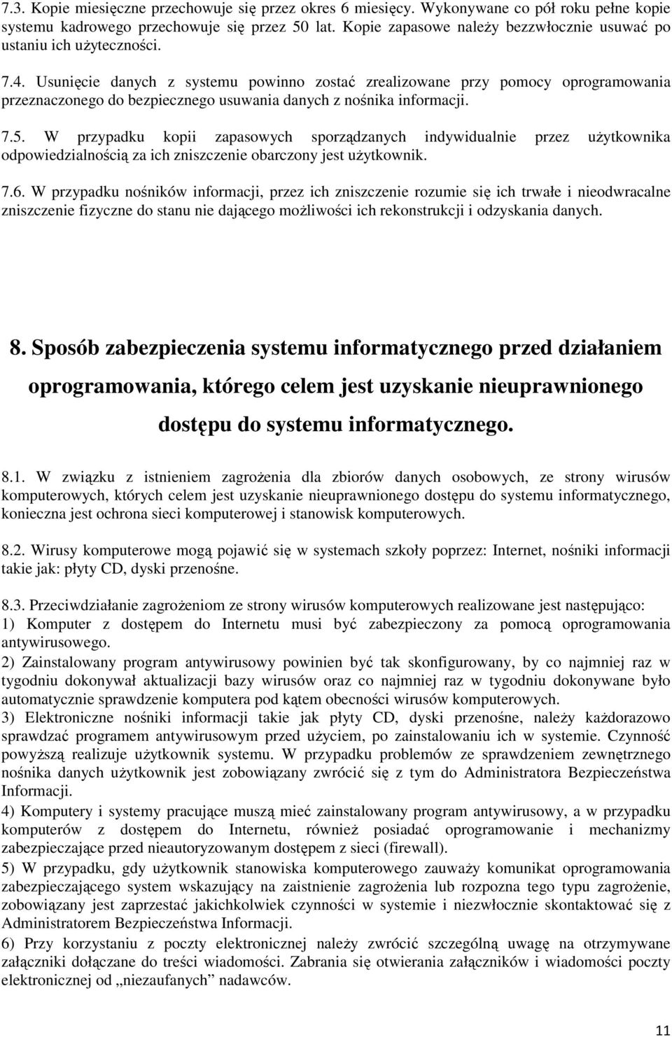 Usunięcie danych z systemu powinno zostać zrealizowane przy pomocy oprogramowania przeznaczonego do bezpiecznego usuwania danych z nośnika informacji. 7.5.