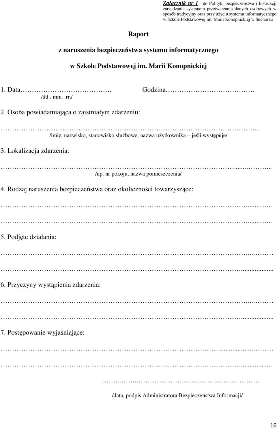 Osoba powiadamiająca o zaistniałym zdarzeniu:... /imię, nazwisko, stanowisko służbowe, nazwa użytkownika jeśli występuje/ 3. Lokalizacja zdarzenia:...... /np. nr pokoju, nazwa pomieszczenia/ 4.