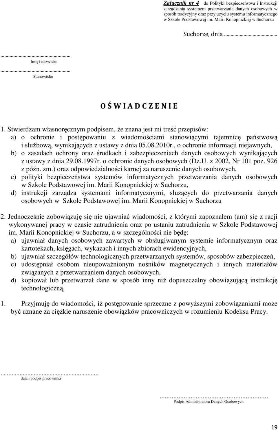 Stwierdzam własnoręcznym podpisem, że znana jest mi treść przepisów: a) o ochronie i postępowaniu z wiadomościami stanowiącymi tajemnicę państwową i służbową, wynikających z ustawy z dnia 05.08.2010r.