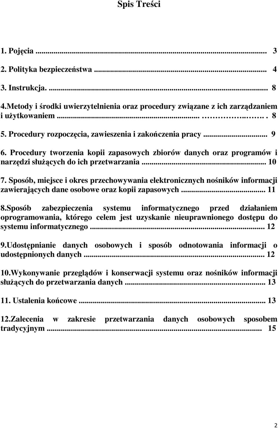 Sposób, miejsce i okres przechowywania elektronicznych nośników informacji zawierających dane osobowe oraz kopii zapasowych... 11 8.