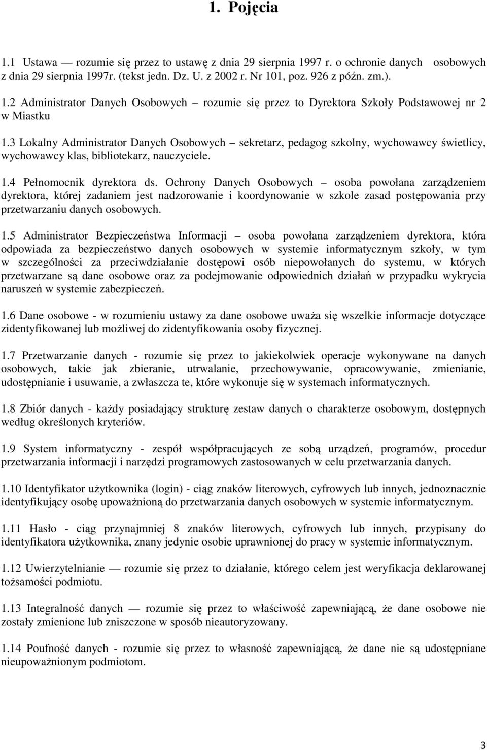 Ochrony Danych Osobowych osoba powołana zarządzeniem dyrektora, której zadaniem jest nadzorowanie i koordynowanie w szkole zasad postępowania przy przetwarzaniu danych osobowych. 1.