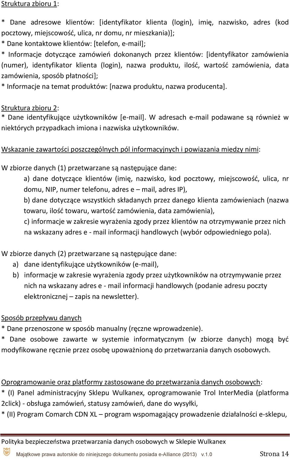 sposób płatności]; * Informacje na temat produktów: [nazwa produktu, nazwa producenta]. Struktura zbioru 2: * Dane identyfikujące użytkowników [e-mail].