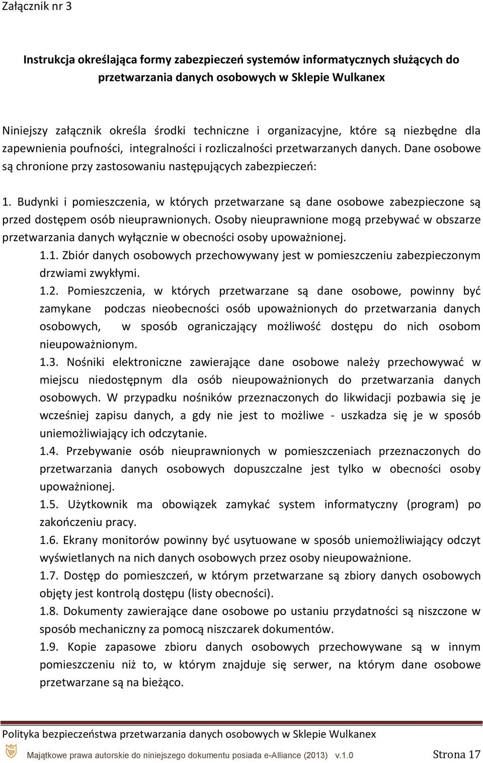 Budynki i pomieszczenia, w których przetwarzane są dane osobowe zabezpieczone są przed dostępem osób nieuprawnionych.