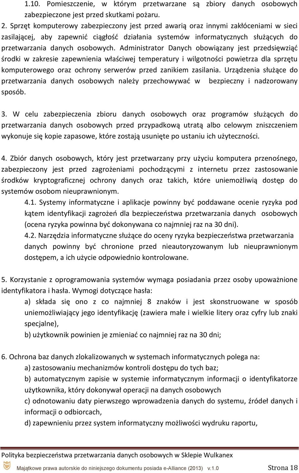 Administrator Danych obowiązany jest przedsięwziąć środki w zakresie zapewnienia właściwej temperatury i wilgotności powietrza dla sprzętu komputerowego oraz ochrony serwerów przed zanikiem zasilania.