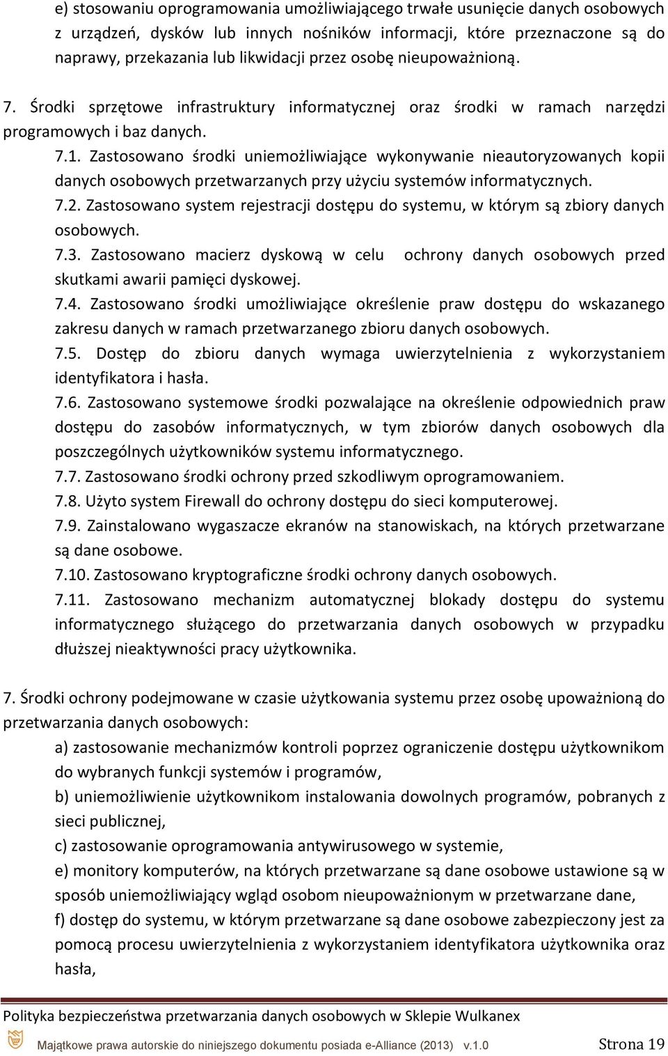 Zastosowano środki uniemożliwiające wykonywanie nieautoryzowanych kopii danych osobowych przetwarzanych przy użyciu systemów informatycznych. 7.2.