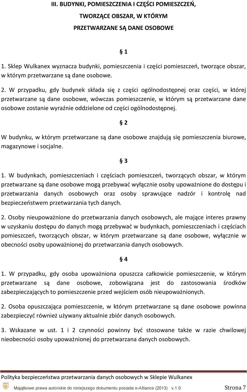 W przypadku, gdy budynek składa się z części ogólnodostępnej oraz części, w której przetwarzane są dane osobowe, wówczas pomieszczenie, w którym są przetwarzane dane osobowe zostanie wyraźnie