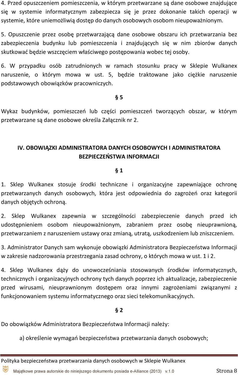 Opuszczenie przez osobę przetwarzającą dane osobowe obszaru ich przetwarzania bez zabezpieczenia budynku lub pomieszczenia i znajdujących się w nim zbiorów danych skutkować będzie wszczęciem